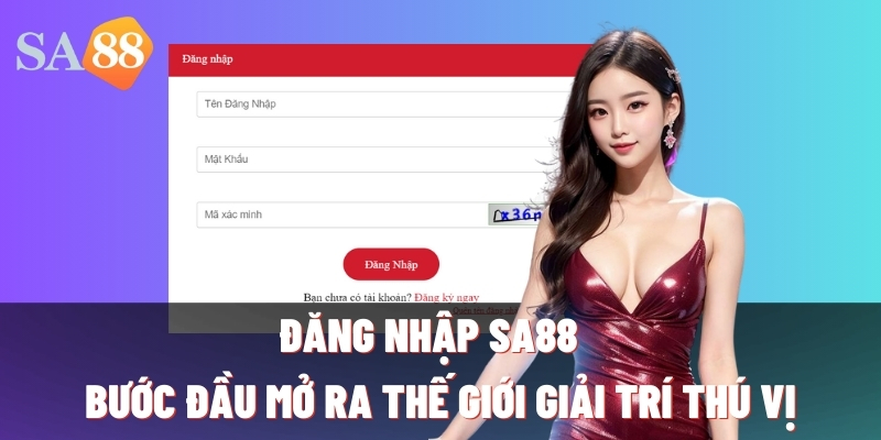 dang nhap sa88 buoc dau mo ra the gioi giai tri thu vi