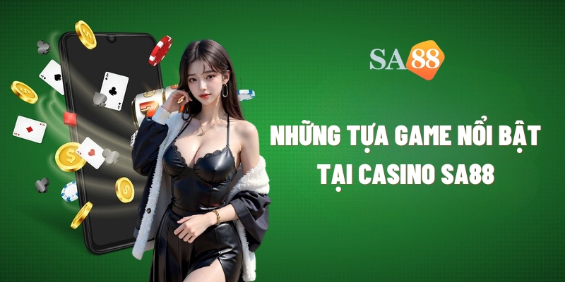 nhung tau game noi bat tai sanh casino cua sa88